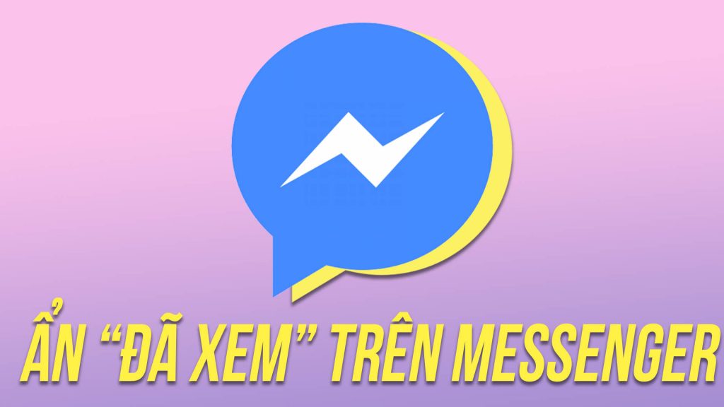 Cách ẩn "Đã xem" tin nhắn Messenger trên điện thoại